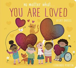 No Matter What ... You Are Loved by Becky Davies