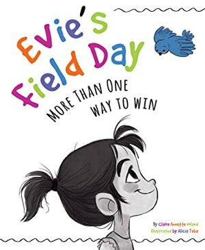 Evie's Field Day: More than One Way to Win by Alicia Teba, Claire Annette Noland