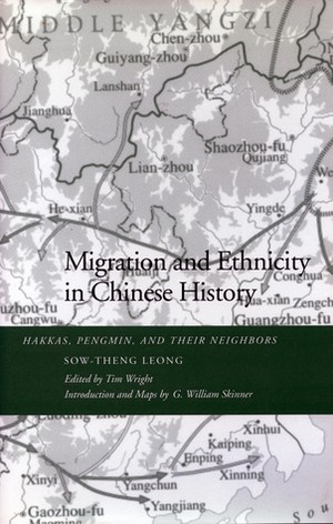 Migration and Ethnicity in Chinese History: Hakkas, Pengmin, and Their Neighbors by Sow-Theng Leong, Tim Wright