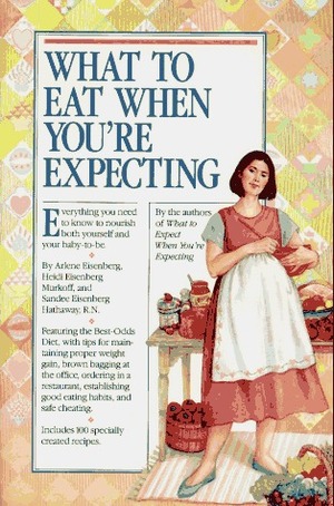 What to Eat When You're Expecting by Arlene Eisenberg, Heidi Murkoff, Sandee Hathaway