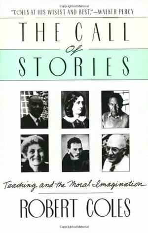 The Call of Stories: Teaching and the Moral Imagination by Robert Coles