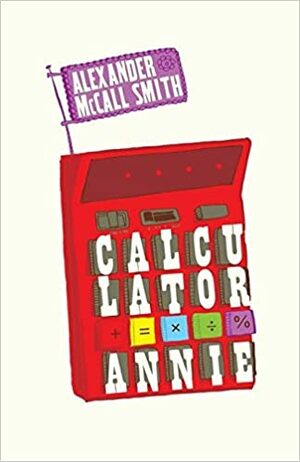 Annie Sang Manusia Kalkulator by Alexander McCall Smith