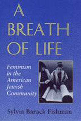 A Breath of Life: Feminism in the American Jewish Community by Sylvia Barack Fishman