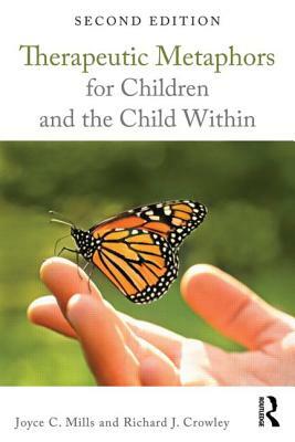 Therapeutic Metaphors for Children and the Child Within by Richard J. Crowley, Joyce C. Mills