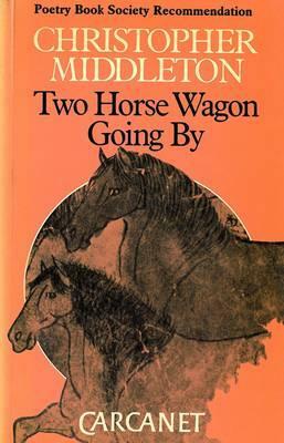 Two Horse Wagon Going by by Christopher Middleton