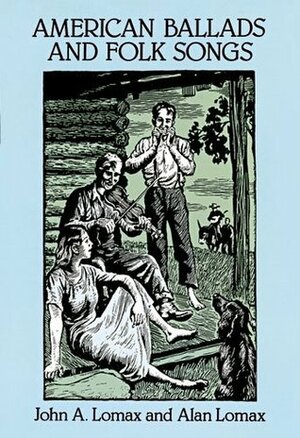 American Ballads and Folk Songs by Alan Lomax, John A. Lomax