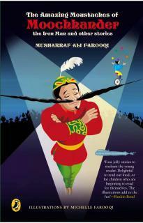 The Amazing Moustaches of Moochhander the Iron Man and Other Stories by Musharraf Ali Farooqi, Michelle Farooqi