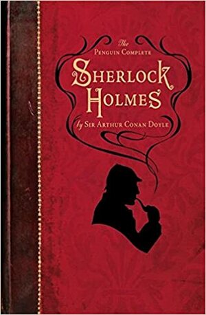 The Penguin Complete Sherlock Holmes by Arthur Conan Doyle, Ruth Rendell
