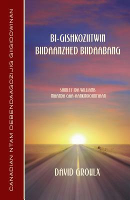 Bi-Gishkoziitwin Biidaanzhed Biidaabang (Ojibwe Edition) by David Groulx