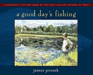 A Good Day's Fishing by James Prosek