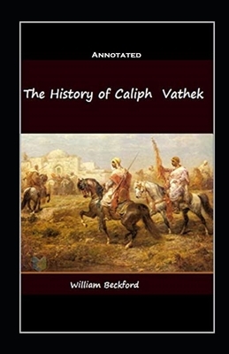 The History of the Caliph Vathek Annotated by William Beckford