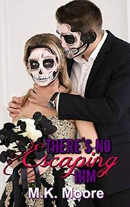 There's No Escaping Him by M.K. Moore