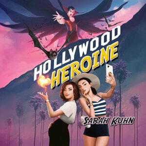 Hollywood Heroine by Sarah Kuhn