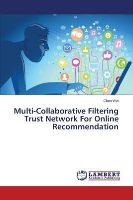 Multi-Collaborative Filtering Trust Network for Online Recommendation by Wei Chen