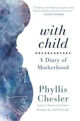 With Child: A Diary of Motherhood by Phyllis Chesler