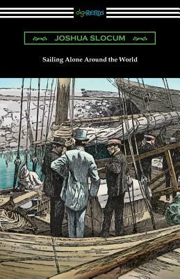 Sailing Alone Around the World (Illustrated by Thomas Fogarty and George Varian) by Joshua Slocum
