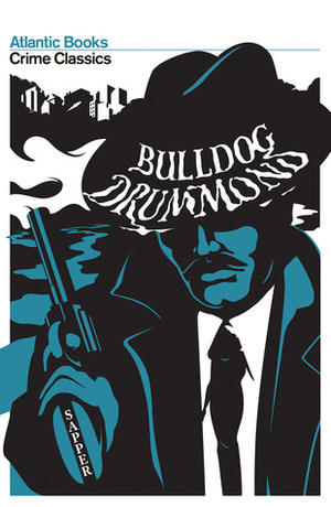 Bulldog Drummond: The Adventures of a Demobilised Officer Who Found Peace Dull by Robert Giddings, Sapper