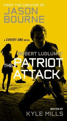 Robert Ludlum's (Tm) the Patriot Attack by Kyle Mills