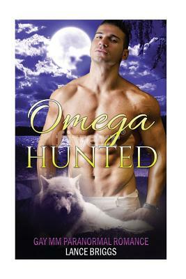 Omega Hunted: Gay MM Paranormal Romance by Lance Briggs