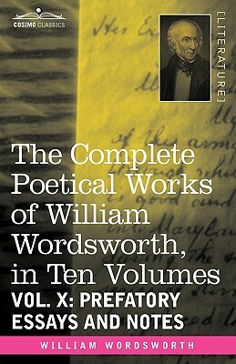 The Complete Poetical Works of William Wordsworth, in Ten Volumes - Vol. X: Prefatory Essays and Notes by William Wordsworth