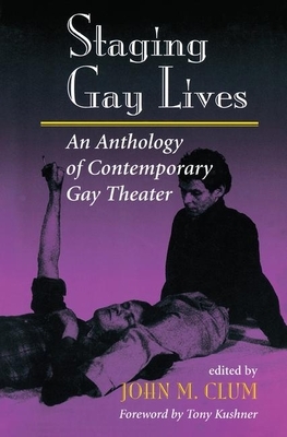 Staging Gay Lives: An Anthology of Contemporary Gay Theater by John M. Clum