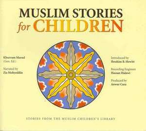 Muslim Stories for Children by M.S Kayani, Yusuf Islam, Zia Mohyeddin, Maryam Davies, Khurram Murad