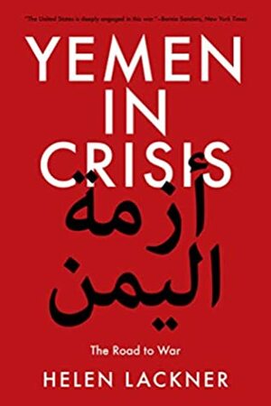 Yemen in Crisis: Road to War by Helen Lackner