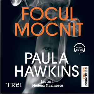 Focul mocnit by Paula Hawkins