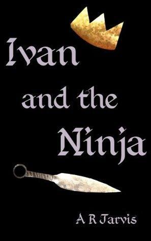 Ivan and the Ninja by A.R. Jarvis