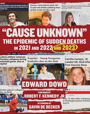 Cause Unknown: The Epidemic of Sudden Deaths in 20212022 by Ed Dowd, Ed Dowd, Robert Jr. F. Kennedy, Gavin de Becker