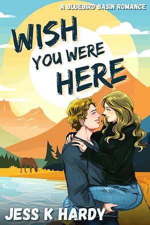 Wish You Were Here by Jess K. Hardy