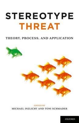 Stereotype Threat: Theory, Process, and Application by Toni Schmader, Michael Inzlicht