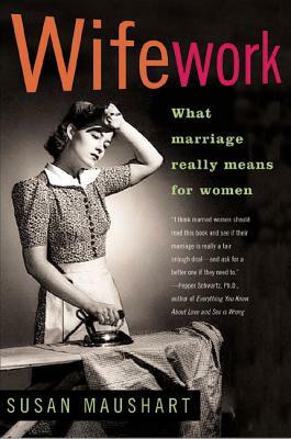 Wifework: What Marriage Really Means for Women by Susan Maushart