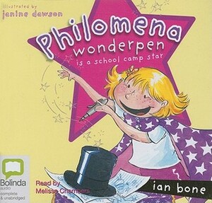 Philomena Wonderpen Is a School Camp Star by Ian Bone, Janine Dawson, Melissa Chambers