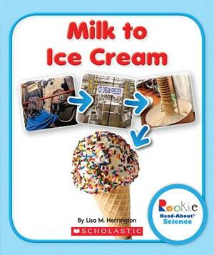 Milk to Ice Cream by Lisa M. Herrington