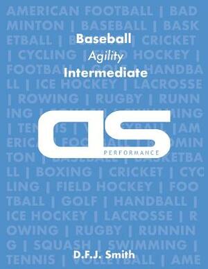 DS Performance - Strength & Conditioning Training Program for Baseball, Agility, Intermediate by D. F. J. Smith