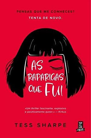 As raparigas que fui by Tess Sharpe