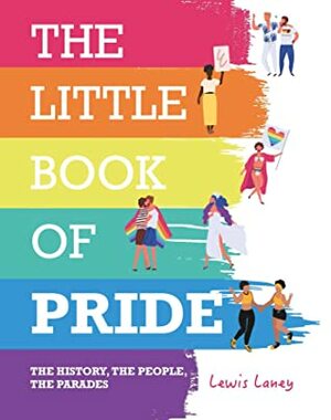 The Little Book of Pride: The History, the People, the Parades by Lewis Laney