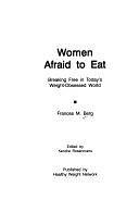 Women Afraid to Eat: Breaking Free in Today's Weight-obsessed World by Kendra Rosencrans