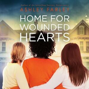 Home for Wounded Hearts by Ashley Farley