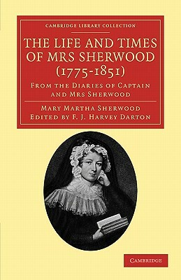 The Life and Times of Mrs Sherwood (1775-1851) by Mary Martha Sherwood