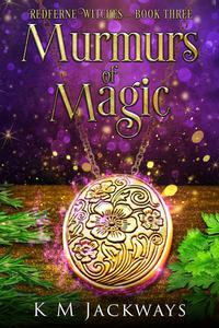 Murmurs of Magic: A Contemporary Witchy Fiction Novella by K.M. Jackways