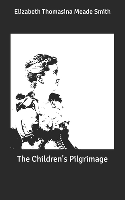 The Children's Pilgrimage by Elizabeth Thomasina Meade Smith