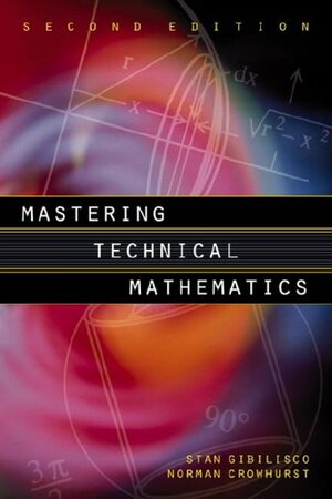 Mastering Technical Mathematics by Norman H. Crowhurst, Stan Gibilisco