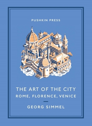 The Art of the City: Rome, Florence, Venice by Georg Simmel