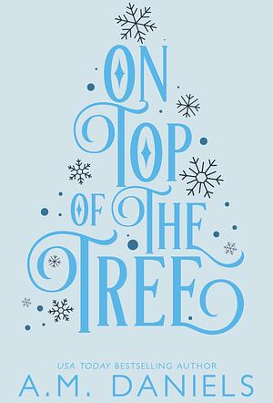 On Top of the Tree by A.M. Daniels