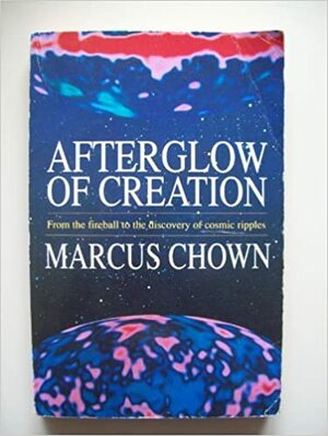 Afterglow Of Creation by Marcus Chown