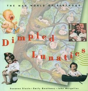 Dimpled Lunatics: The Mad World of Babyhood by Emily Gwathmay, Suzanne Slesin, John Margolies