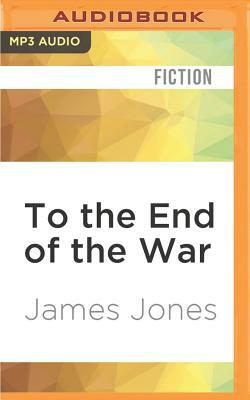 To the End of the War by James Jones