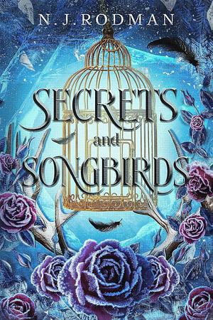 Secrets and Songbirds by N.J. Rodman
